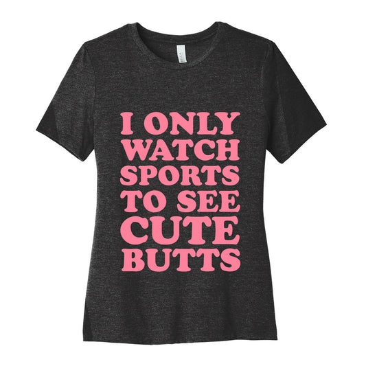 I Only Watch Sports To See Cute Butts Women's Cotton Tee
