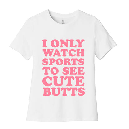 I Only Watch Sports To See Cute Butts Women's Cotton Tee