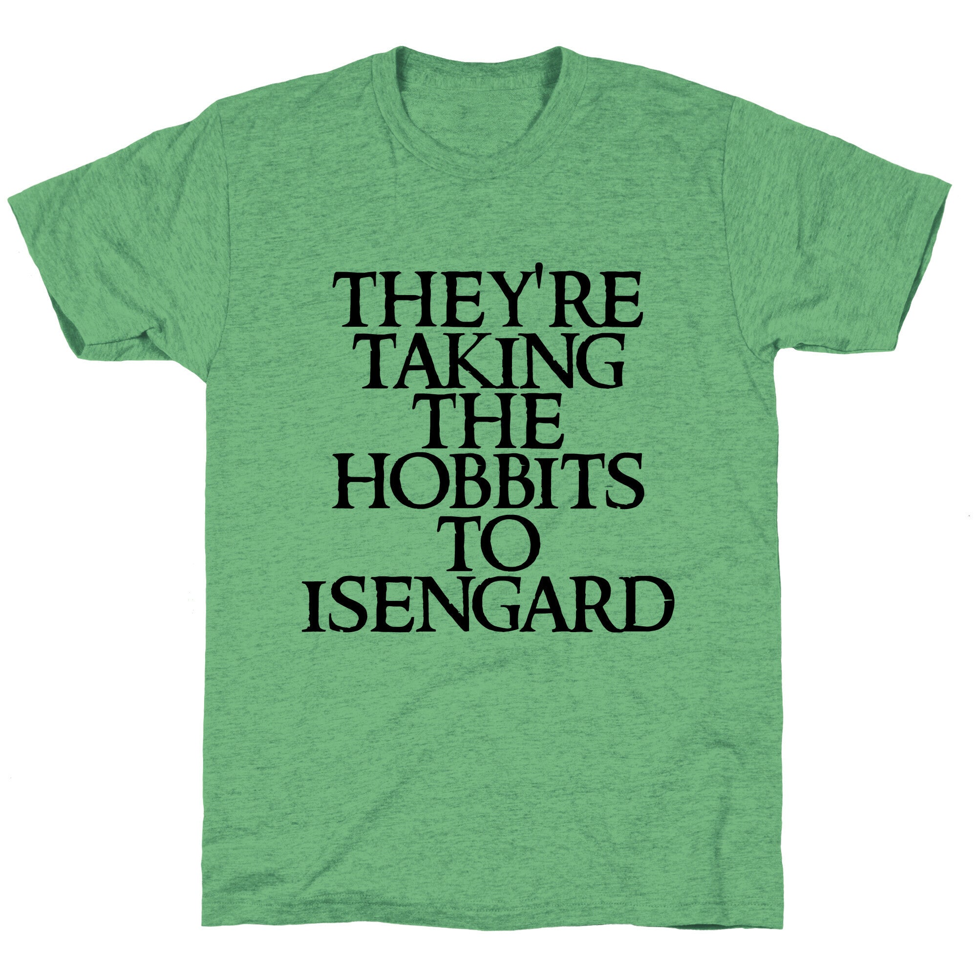 They're Taking The Hobbits To Isengard Unisex Triblend Tee