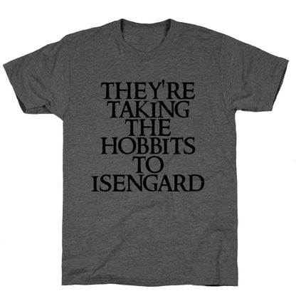 They're Taking The Hobbits To Isengard Unisex Triblend Tee
