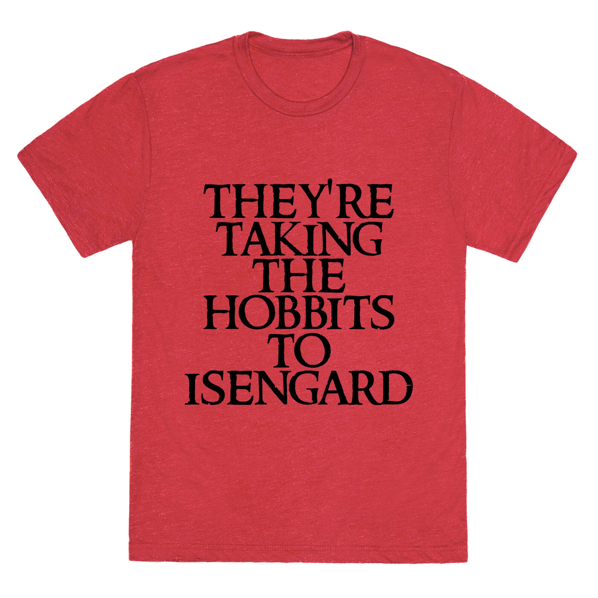They're Taking The Hobbits To Isengard Unisex Triblend Tee