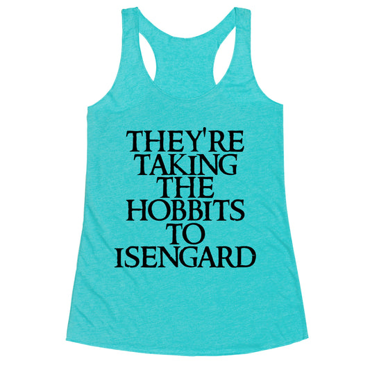 They're Taking The Hobbits To Isengard Racerback Tank