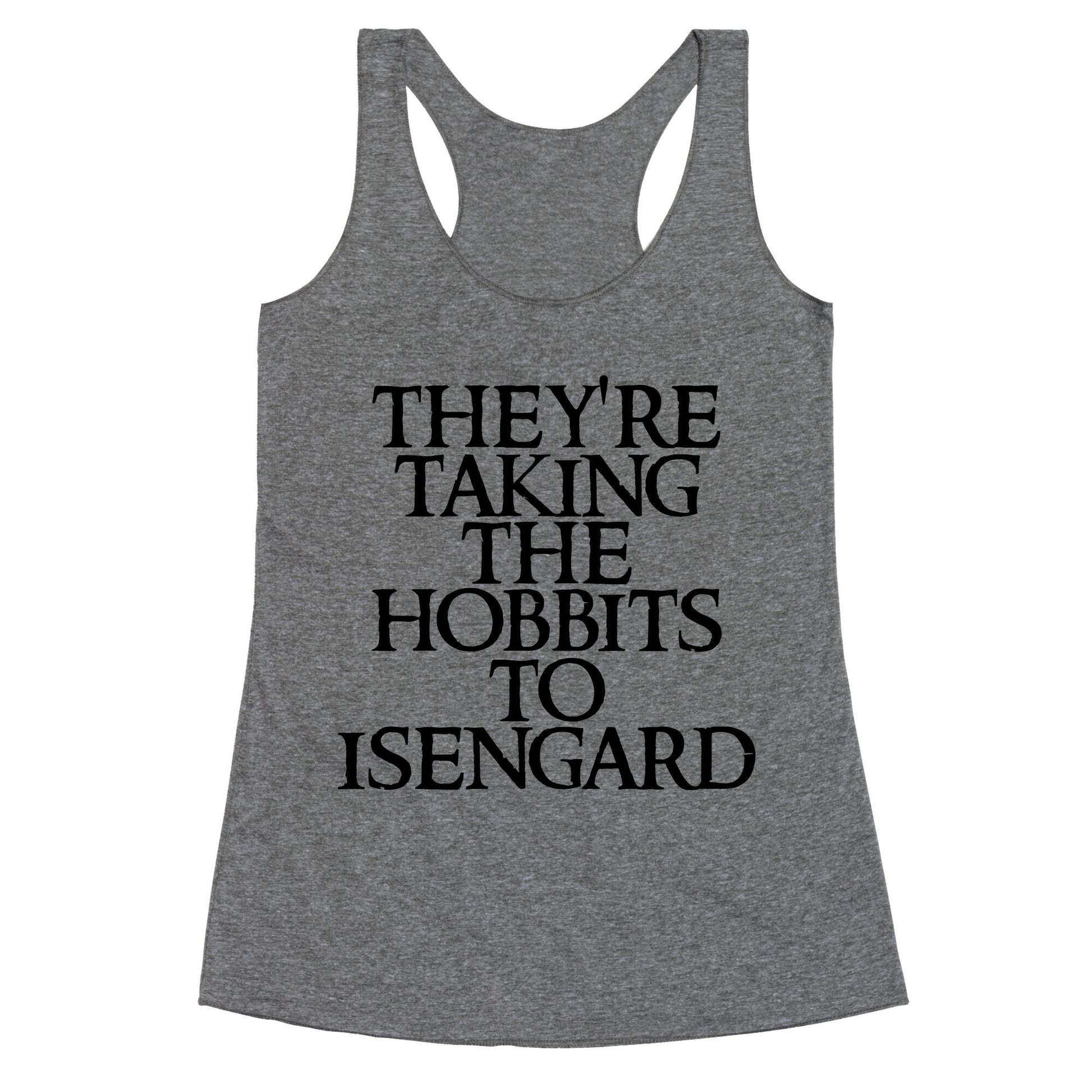 They're Taking The Hobbits To Isengard Racerback Tank