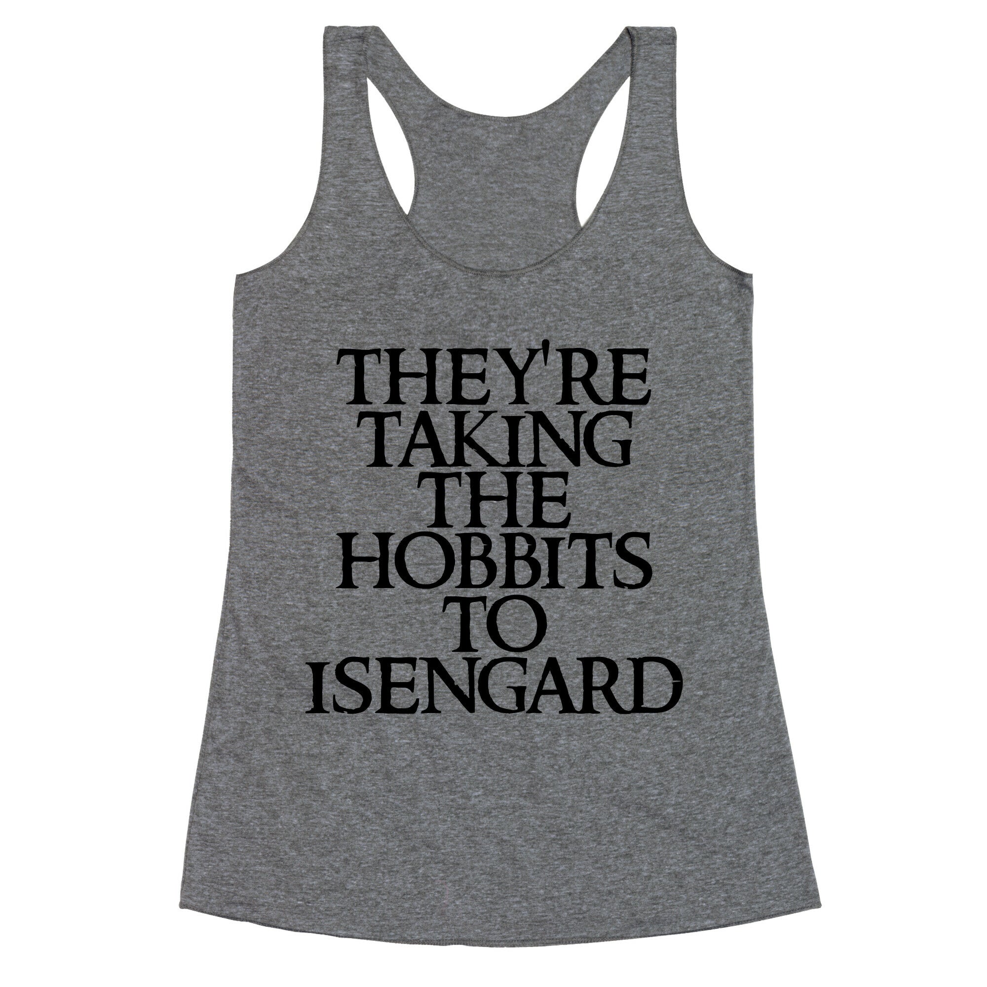 They're Taking The Hobbits To Isengard Racerback Tank