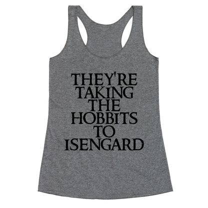 They're Taking The Hobbits To Isengard Racerback Tank