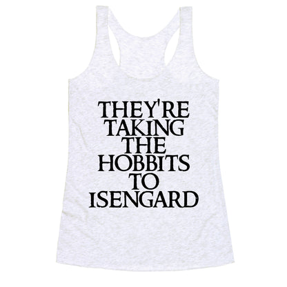 They're Taking The Hobbits To Isengard Racerback Tank