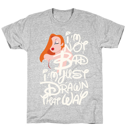 I'm Not Bad I'm Just Drawn That Way T-Shirt
