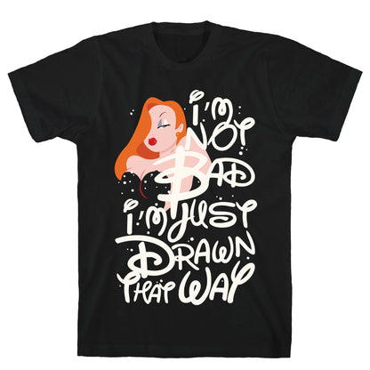 I'm Not Bad I'm Just Drawn That Way T-Shirt