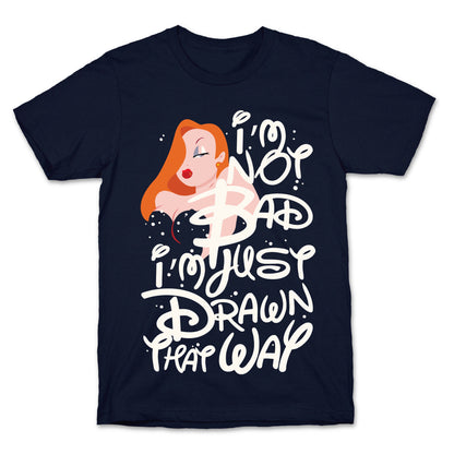I'm Not Bad I'm Just Drawn That Way T-Shirt