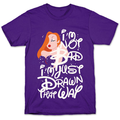 I'm Not Bad I'm Just Drawn That Way T-Shirt