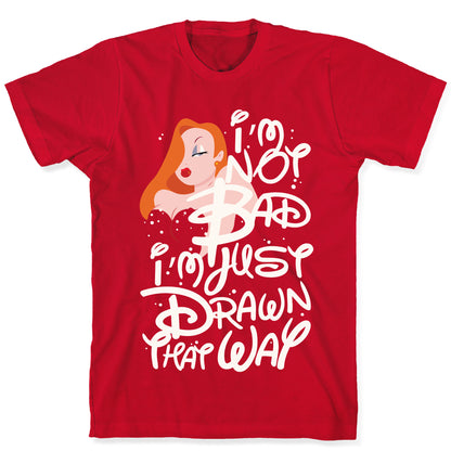 I'm Not Bad I'm Just Drawn That Way T-Shirt