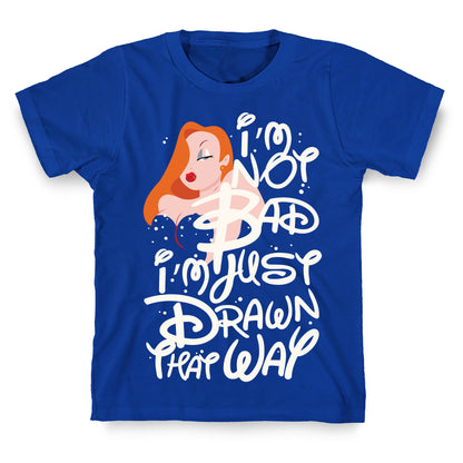 I'm Not Bad I'm Just Drawn That Way T-Shirt