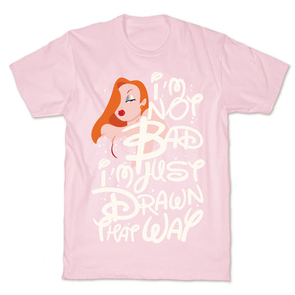 I'm Not Bad I'm Just Drawn That Way T-Shirt
