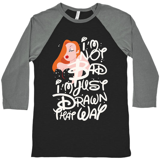 I'm Not Bad I'm Just Drawn That Way Baseball Tee