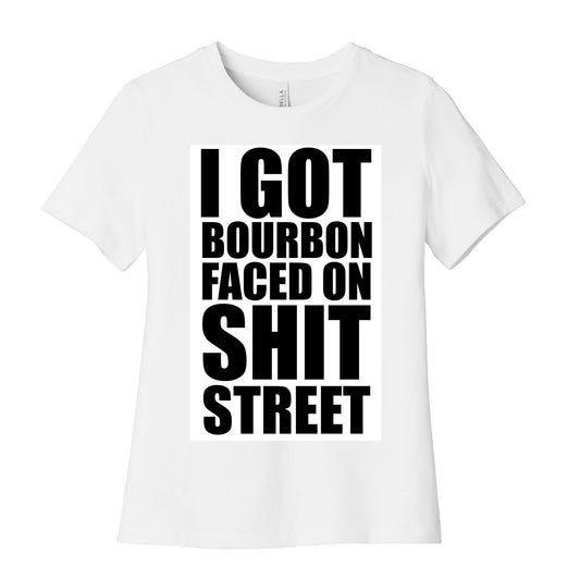 I Got Bourbon Faced on Shit Street Women's Cotton Tee