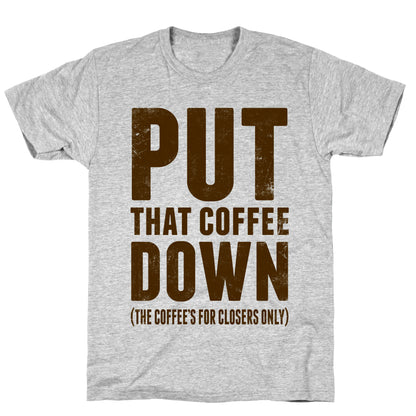 Put That Coffee Down T-Shirt