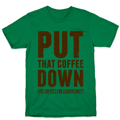 Put That Coffee Down T-Shirt