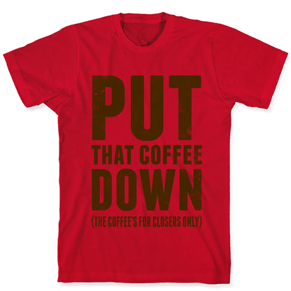 Put That Coffee Down T-Shirt