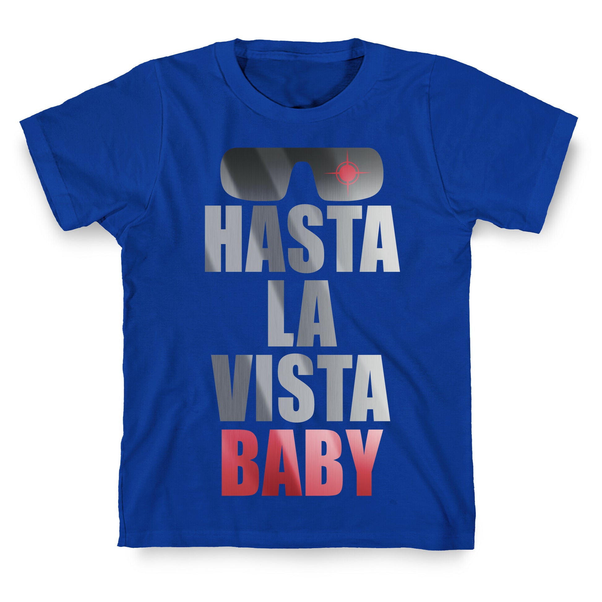Hasta La Vista Baby T-Shirt