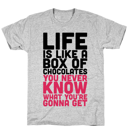 Life Is Like A Box Of Chocolates T-Shirt