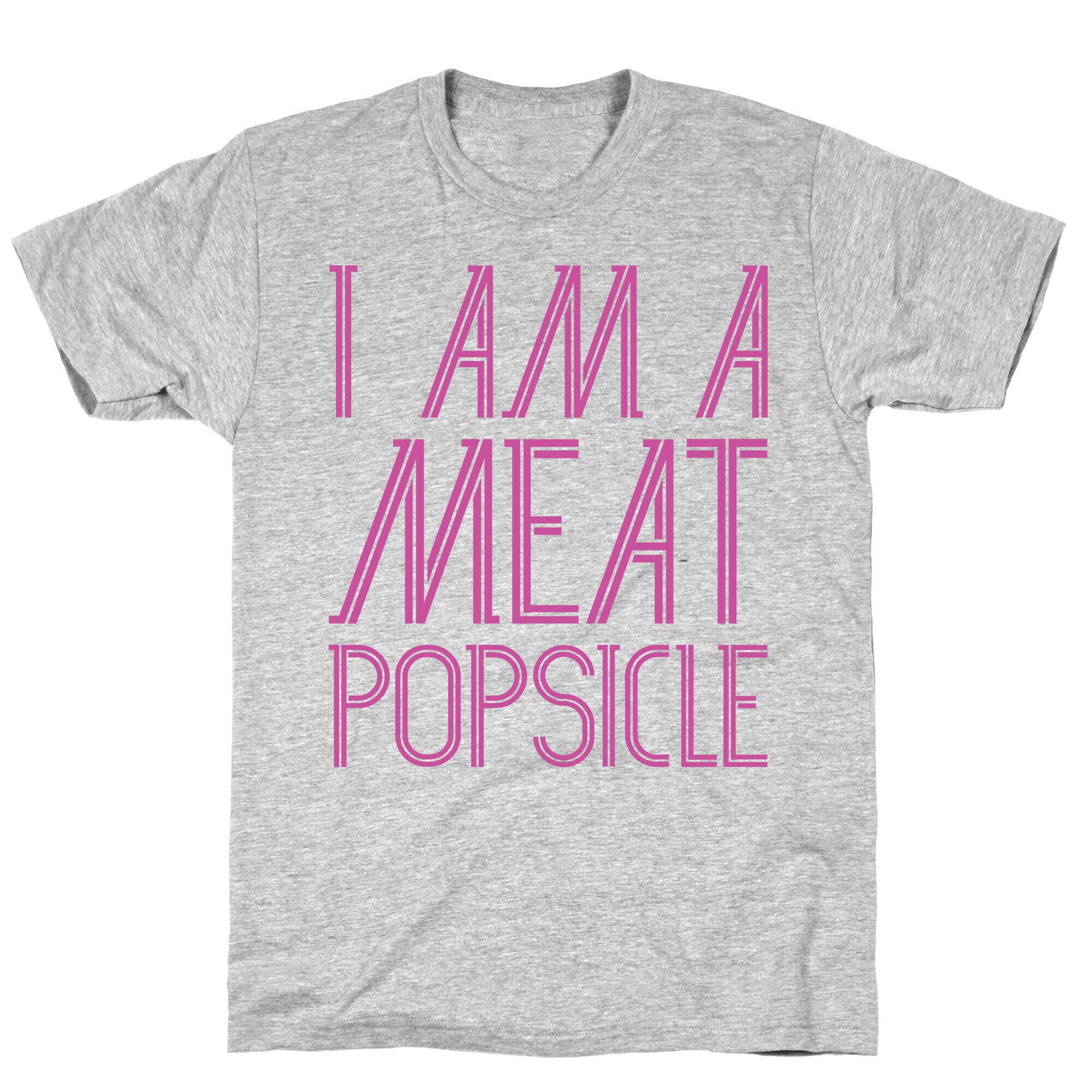 I Am A Meat Popsicle T-Shirt
