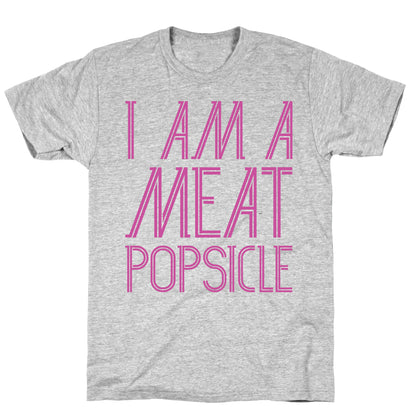 I Am A Meat Popsicle T-Shirt