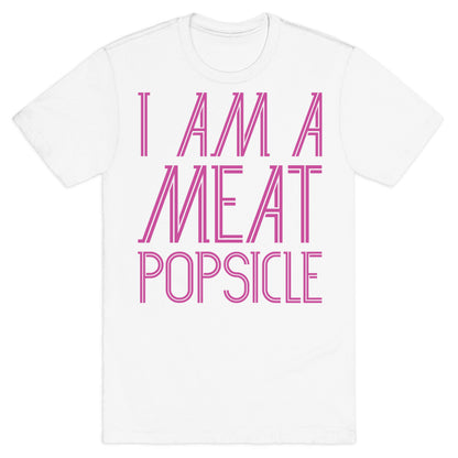 I Am A Meat Popsicle T-Shirt