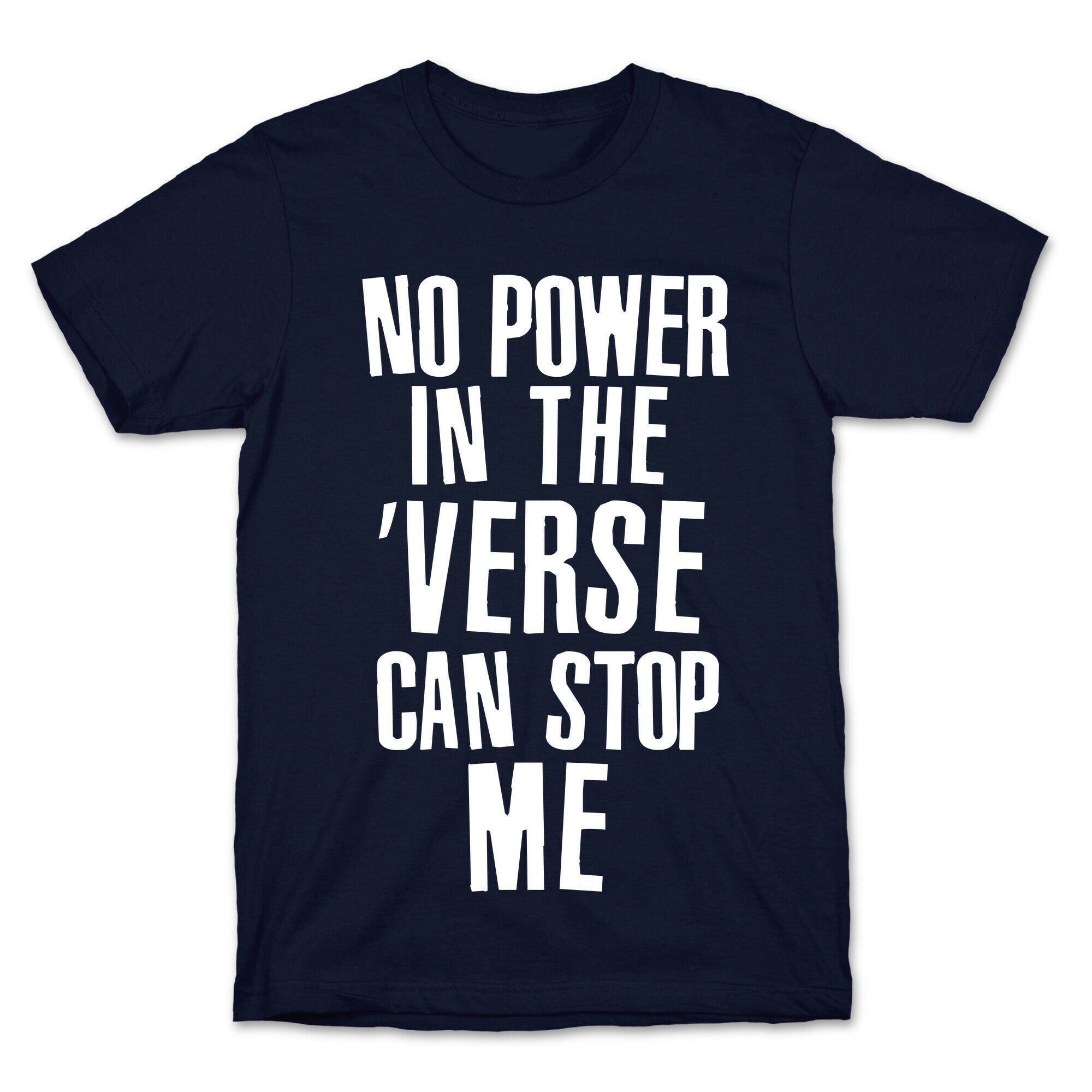 No Power in the 'Verse Can Stop Me T-Shirt