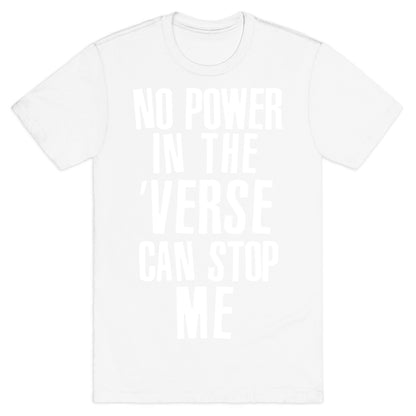 No Power in the 'Verse Can Stop Me T-Shirt