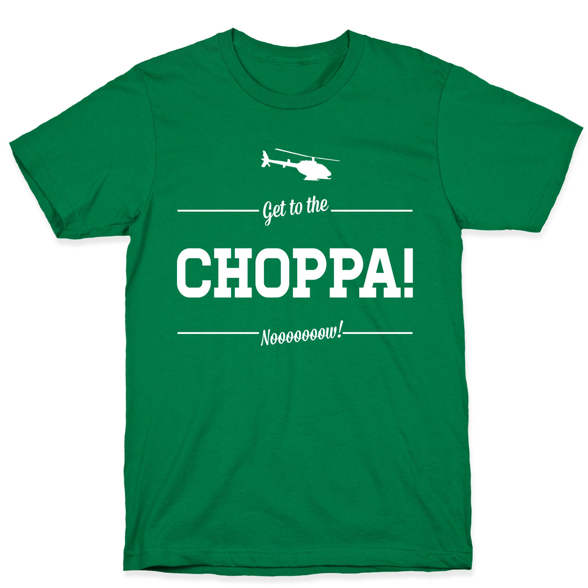 Get to the Choppa Now T-Shirt