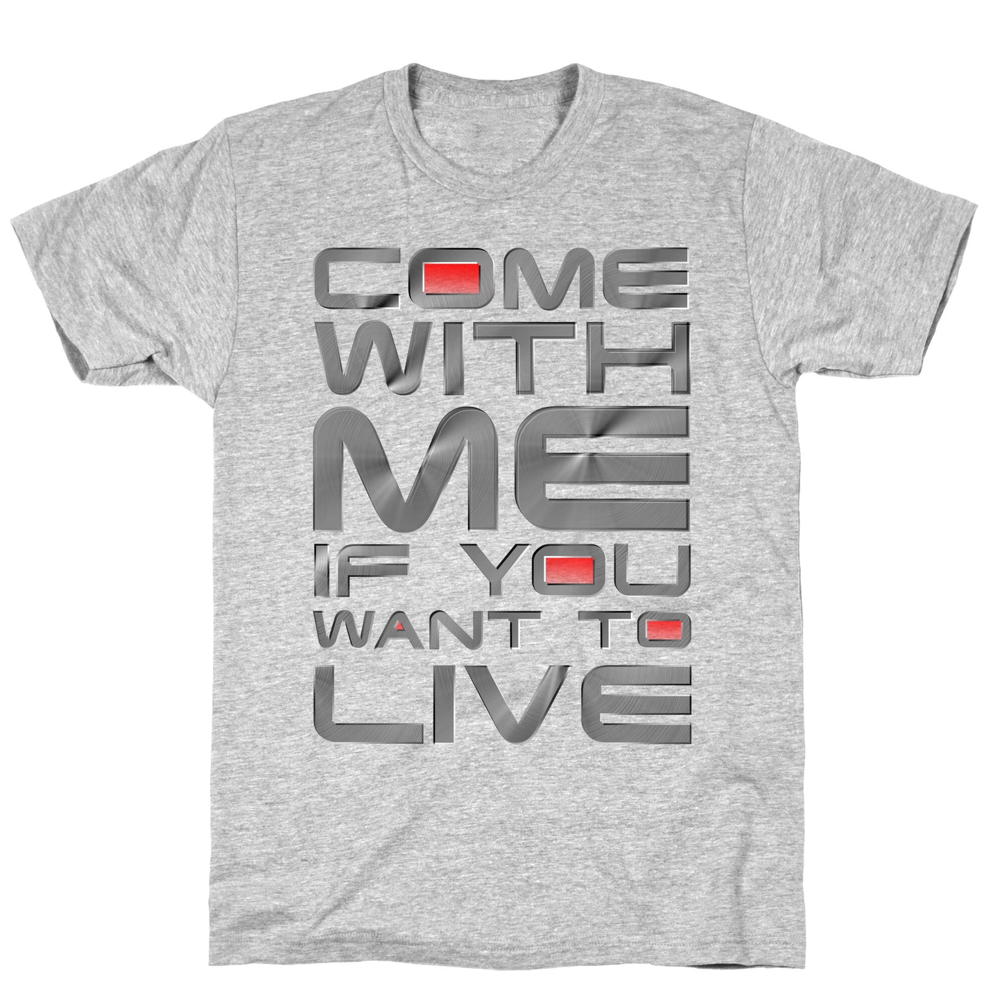 Come With Me If You Want To Live T-Shirt