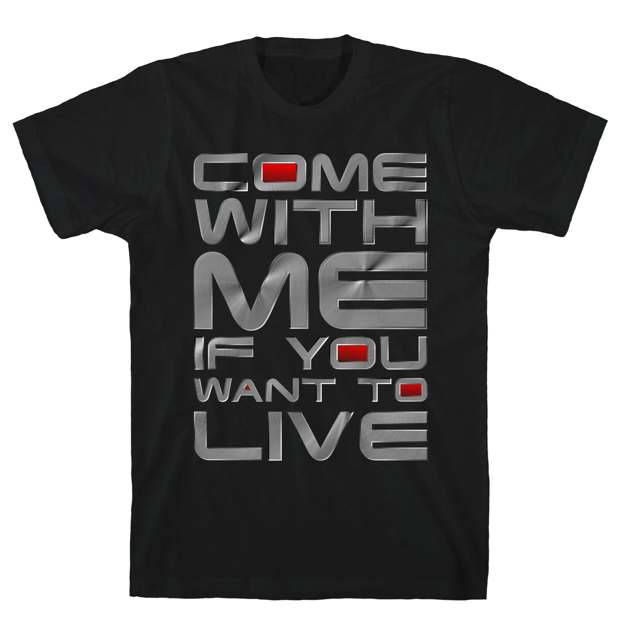 Come With Me If You Want To Live T-Shirt