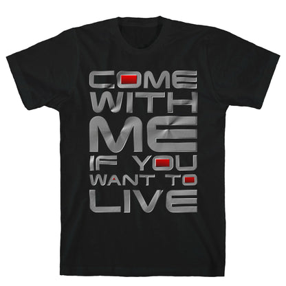 Come With Me If You Want To Live T-Shirt