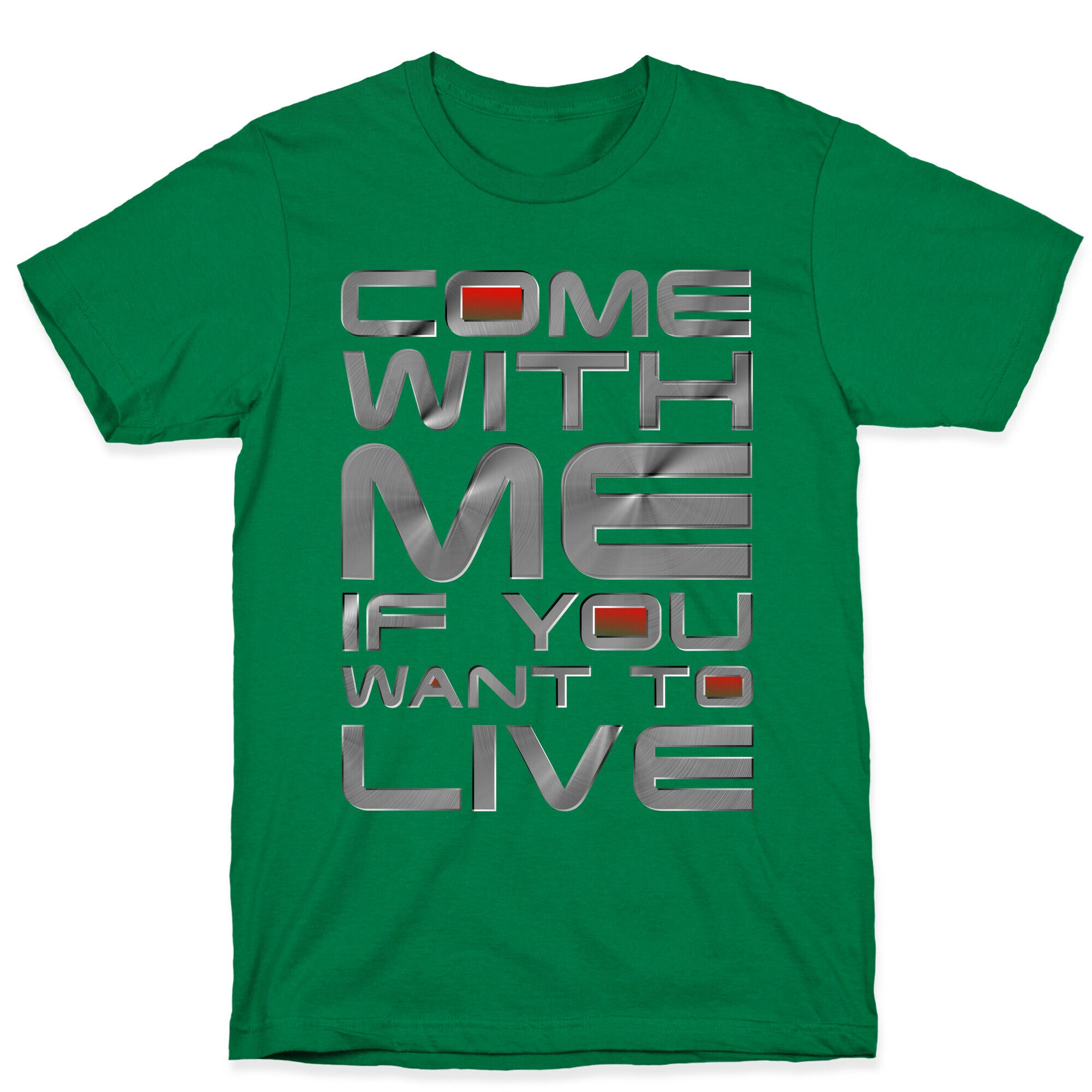 Come With Me If You Want To Live T-Shirt
