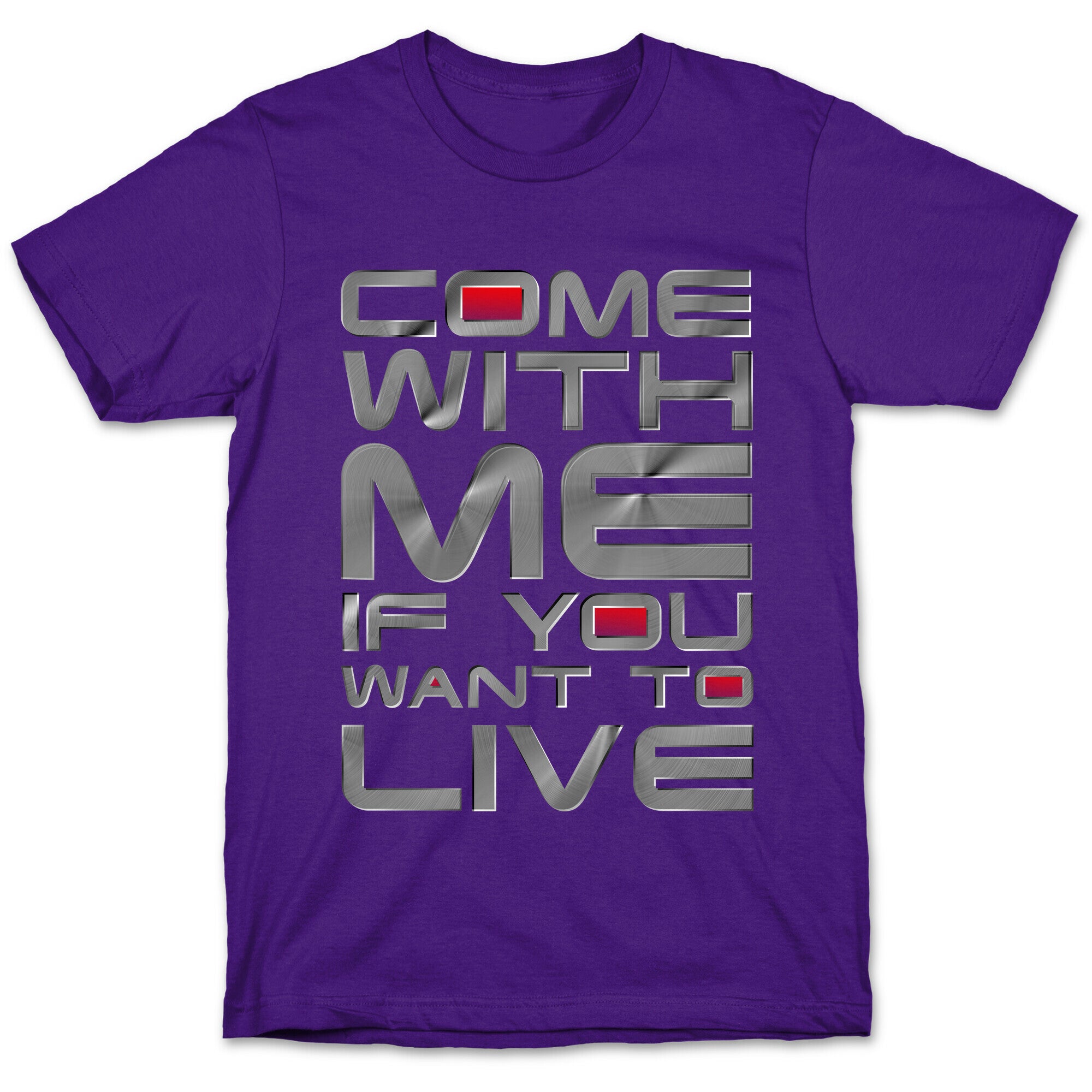 Come With Me If You Want To Live T-Shirt