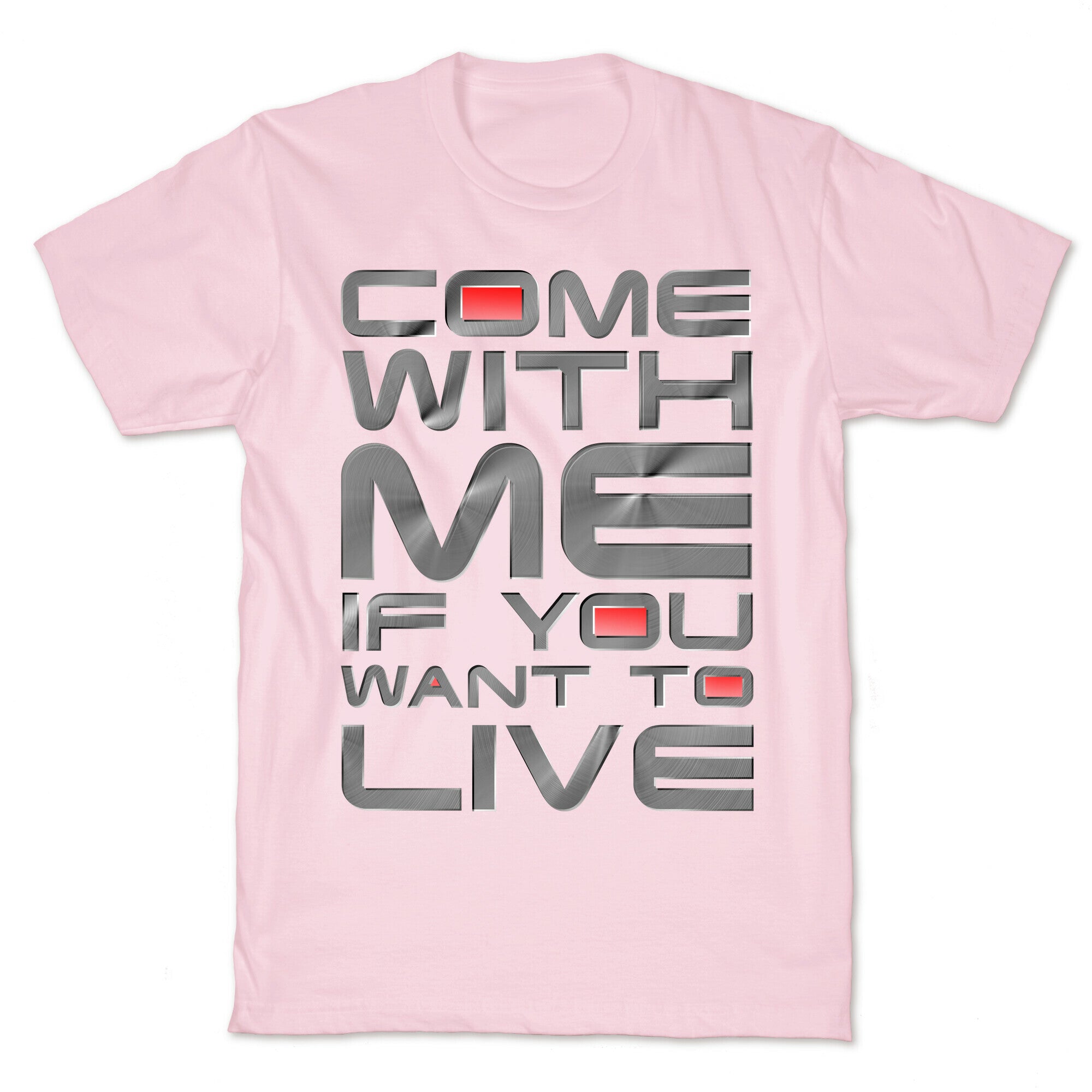 Come With Me If You Want To Live T-Shirt