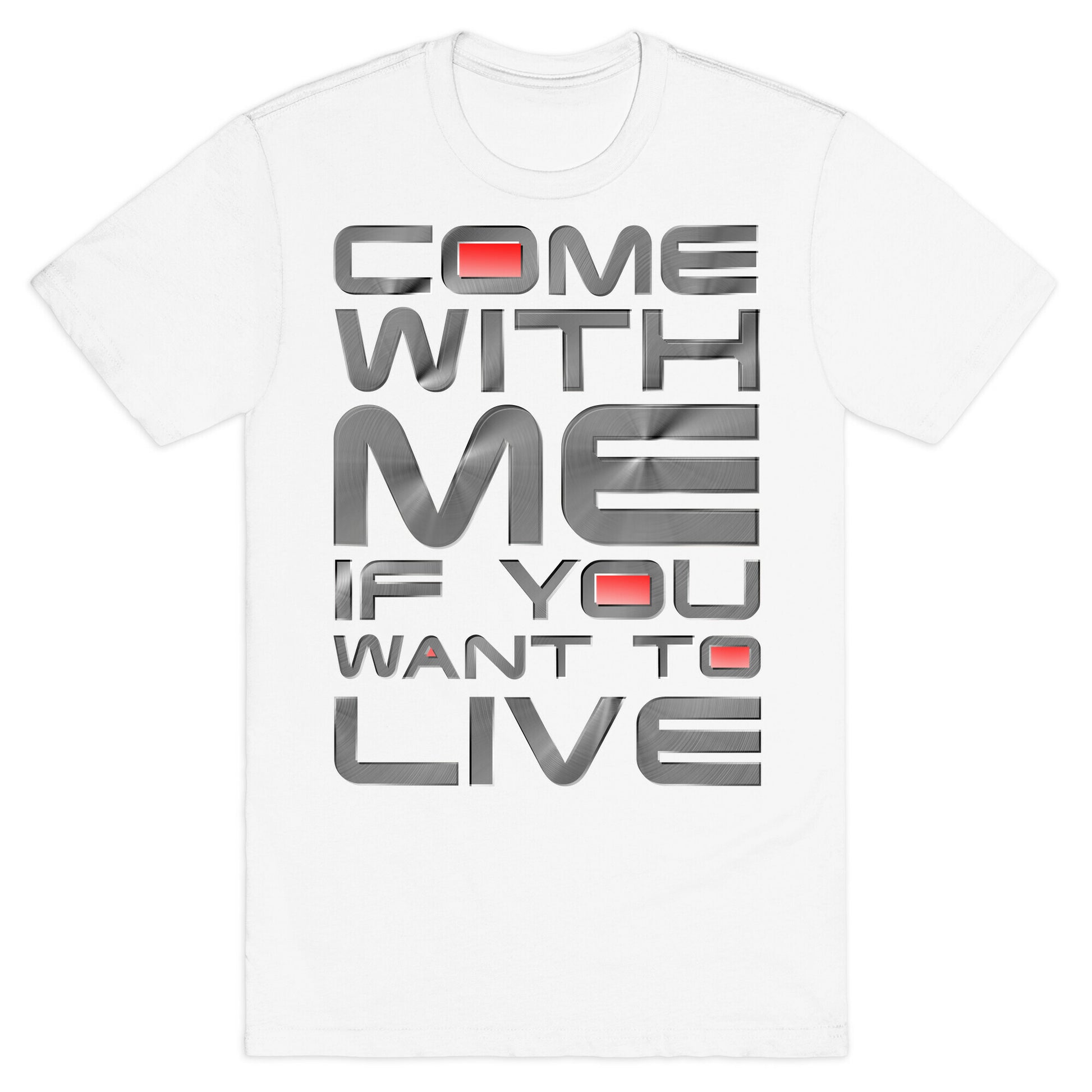 Come With Me If You Want To Live T-Shirt