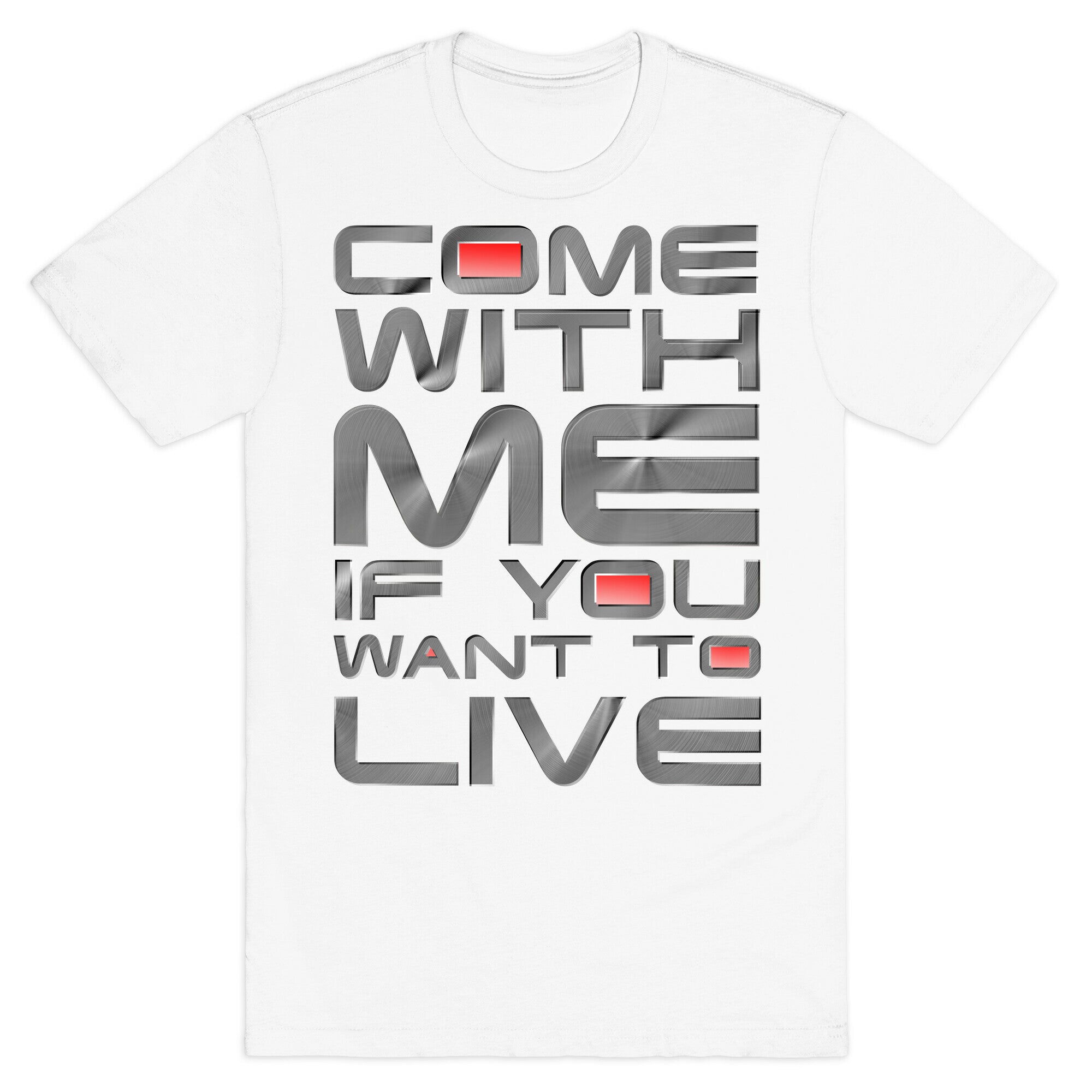 Come With Me If You Want To Live T-Shirt