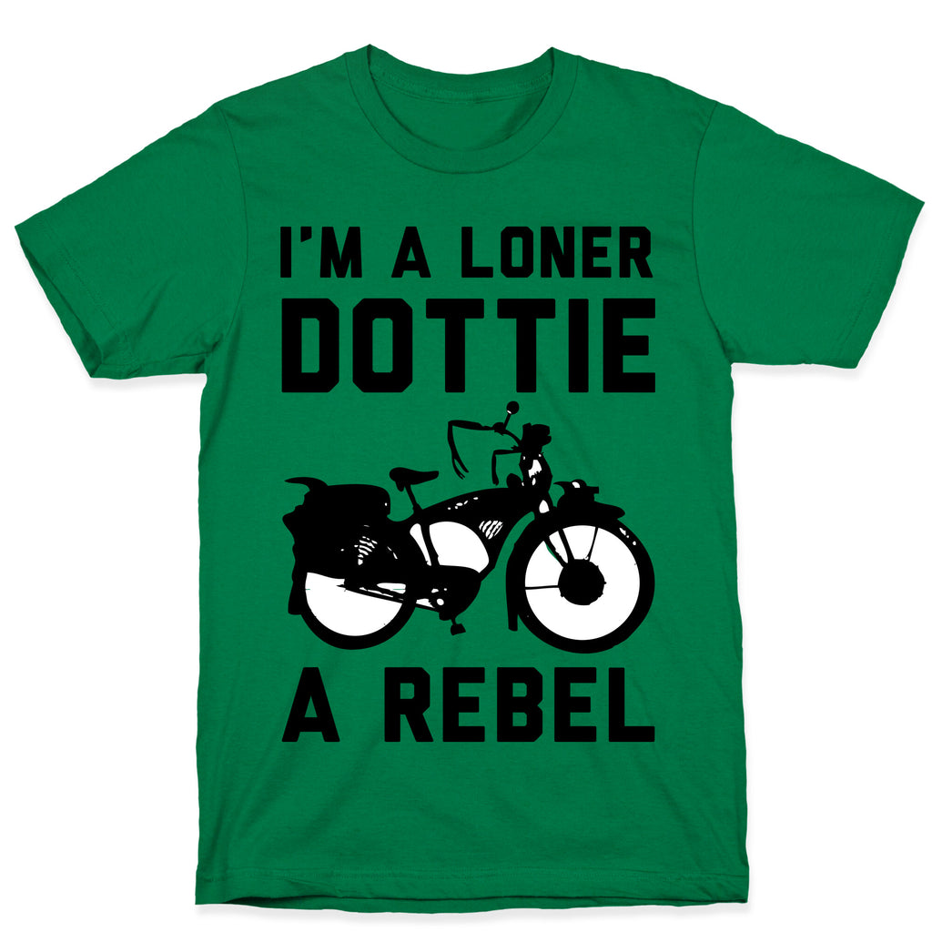 I'm a Loner Dottie a Rebel T-Shirt