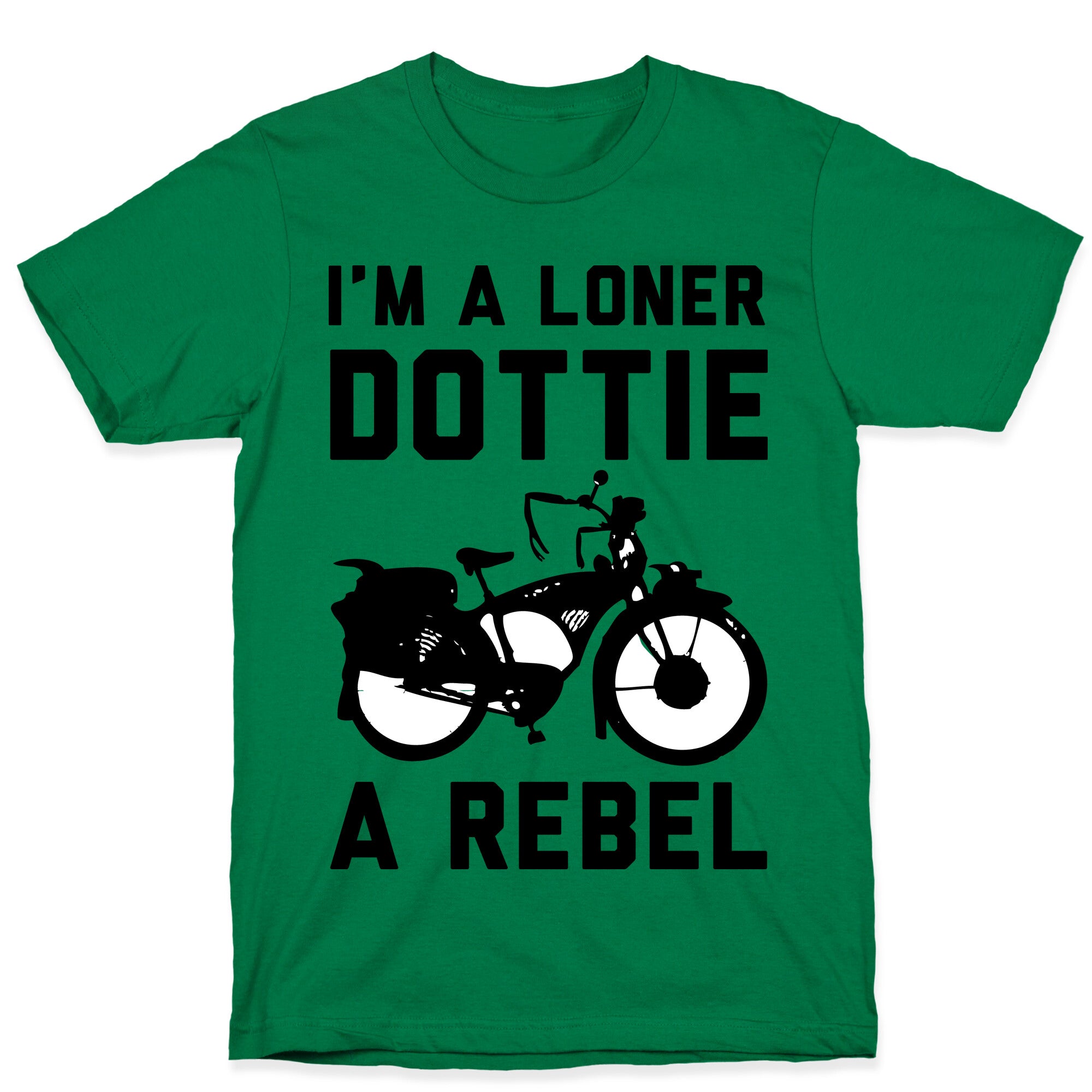 I'm a Loner Dottie a Rebel T-Shirt