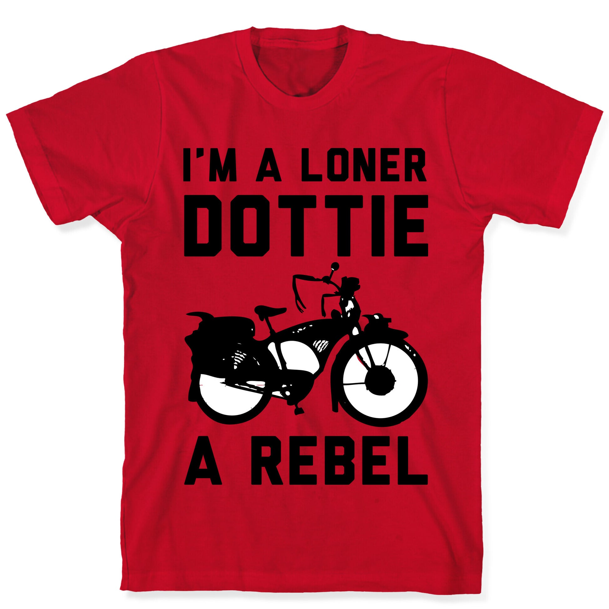 I'm a Loner Dottie a Rebel T-Shirt