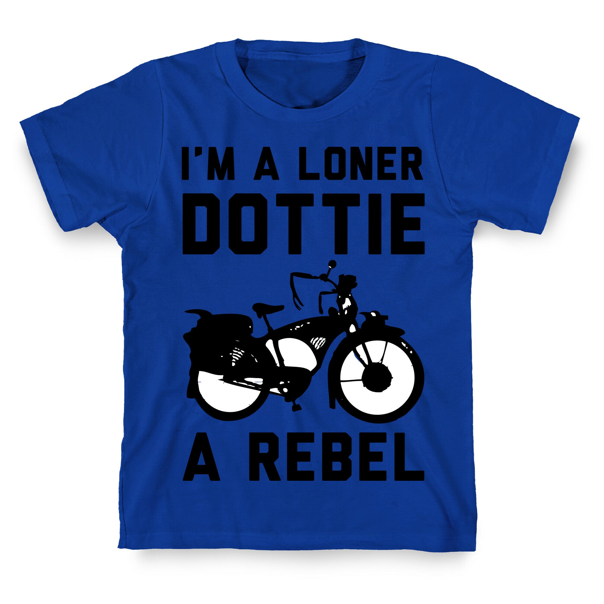 I'm a Loner Dottie a Rebel T-Shirt