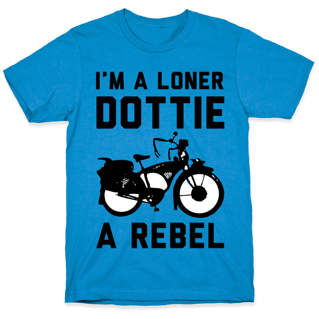 I'm a Loner Dottie a Rebel T-Shirt