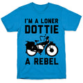 I'm a Loner Dottie a Rebel T-Shirt