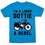 I'm a Loner Dottie a Rebel T-Shirt