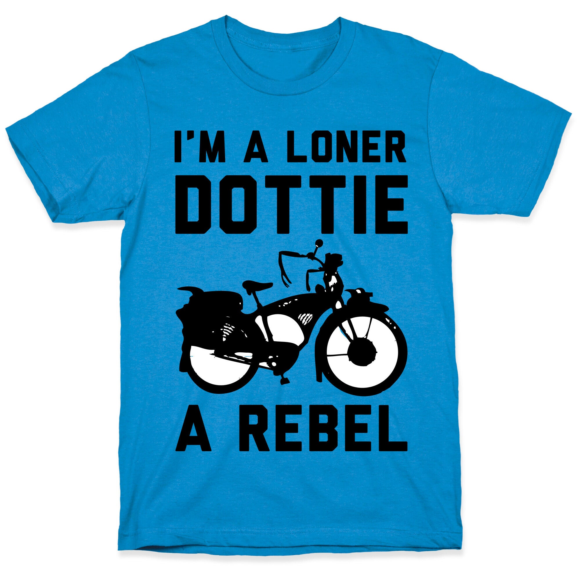 I'm a Loner Dottie a Rebel T-Shirt