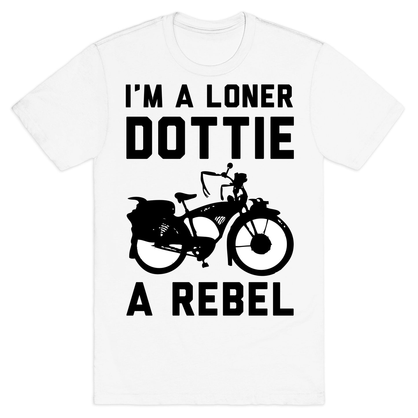 I'm a Loner Dottie a Rebel T-Shirt