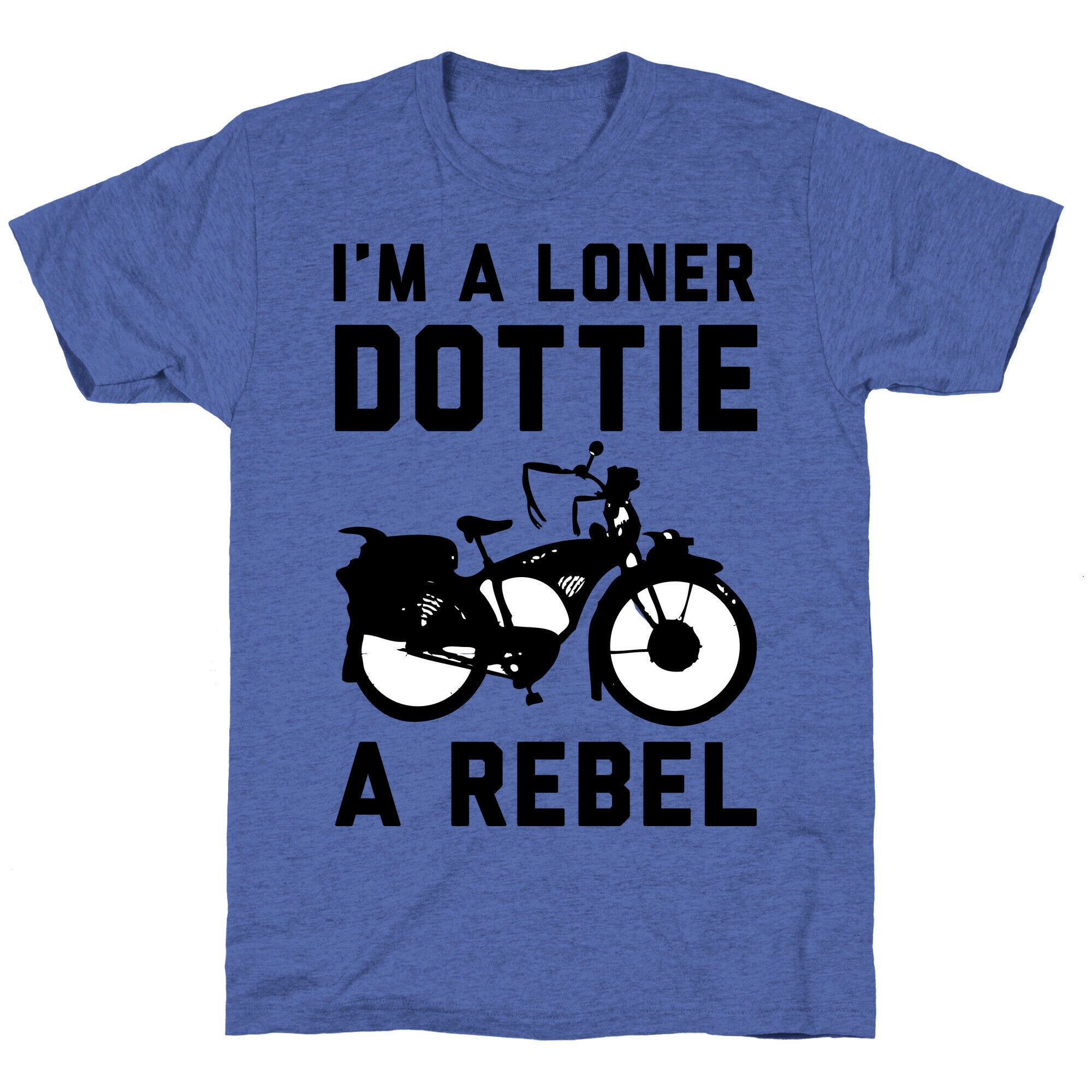 I'm a Loner Dottie a Rebel Unisex Triblend Tee