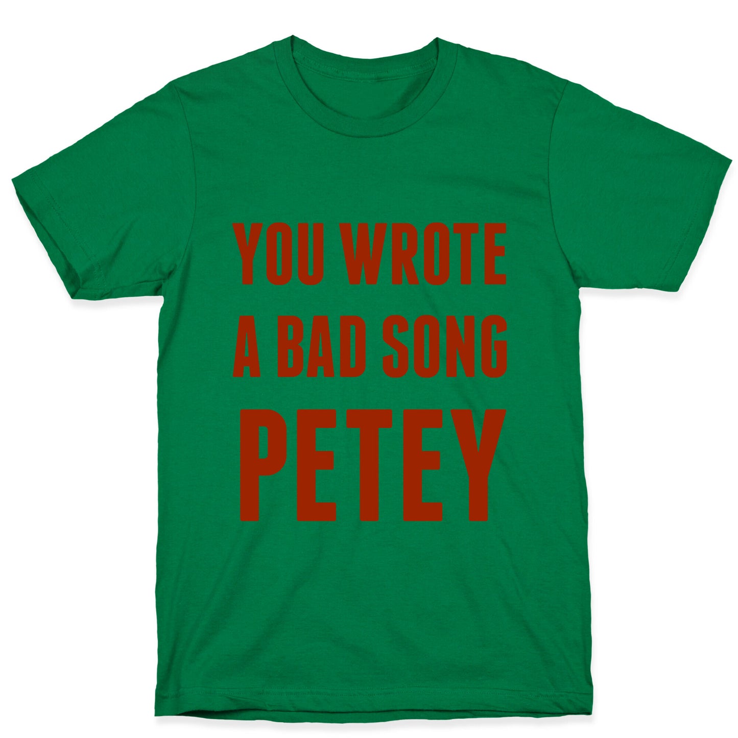 You Wrote A Bad Song Petey T-Shirt