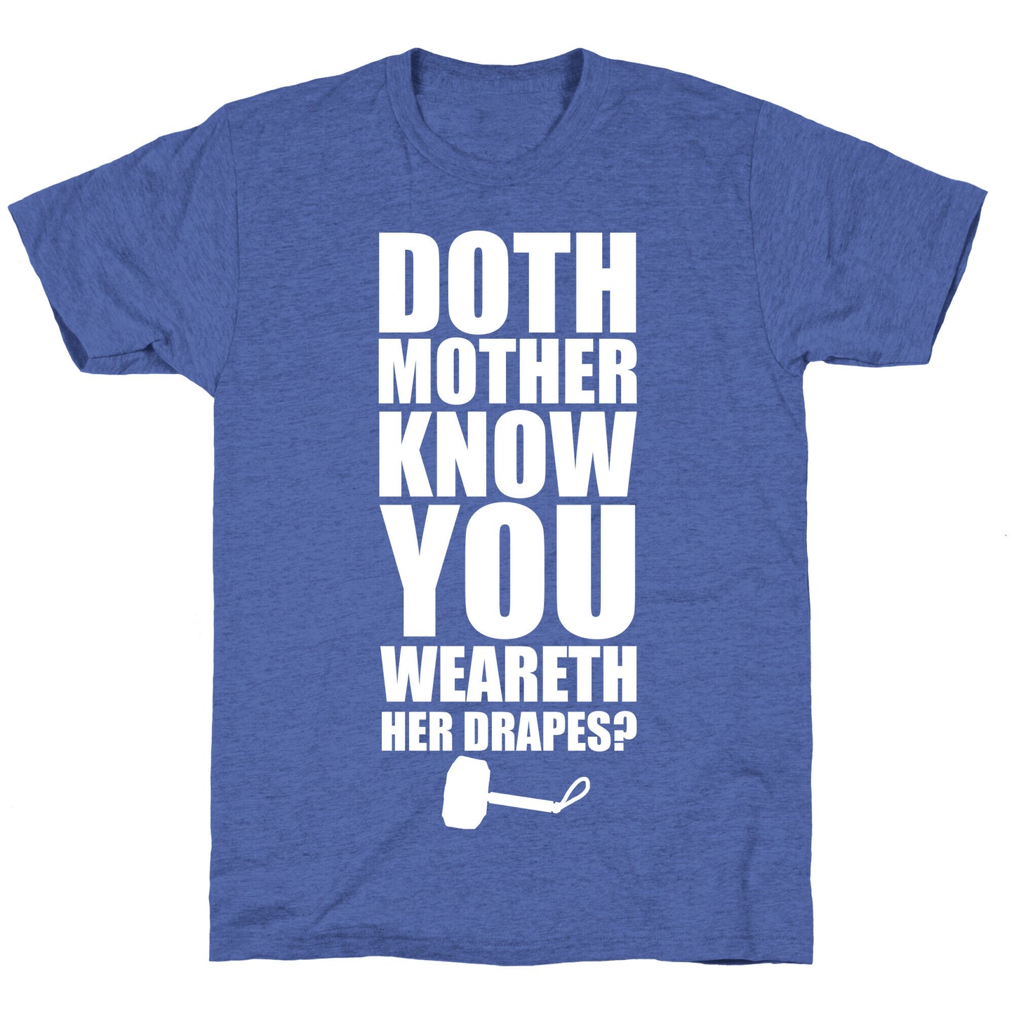 Doth Mother Know You Wearth Her Drapes? Unisex Triblend Tee